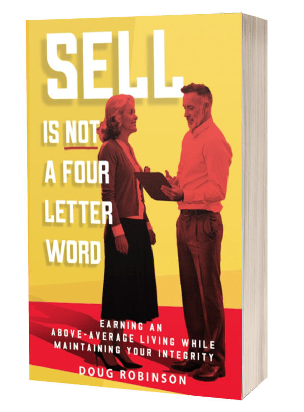 Sell Is Not a Four Letter Word: Earning an Above - Average Living While Maintaining Your Integrity